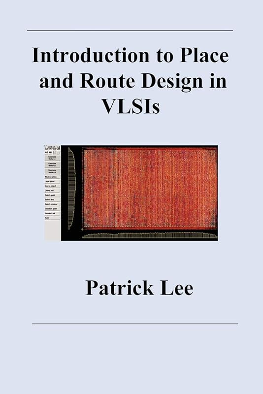 Introduction to Place and Route Design in VLSIs by Patrick Lee