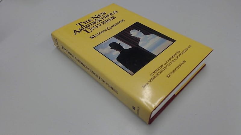 The New Ambidextrous Universe: Symmetry and Asymmetry from Mirror Reflections to Superstrings by Martin Gardner