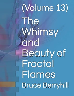 The Whimsy and Beauty of Fractal Flames: (Volume 13)