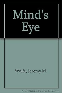 The Mind's Eye by Jermey M. Wolfe