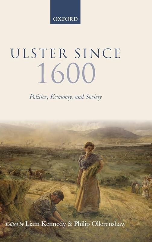 Ulster Since 1600: Politics, Economy, and Society by Liam Kennedy
