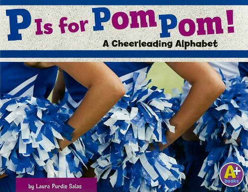 P Is for Pom Pom!: A Cheerleading Alphabet by Laura Purdie Salas