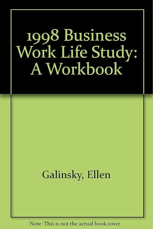 1998 Business Work Life Study: A Workbook by Ellen Galinsky