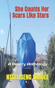 She Counts Her Scars Like Stars: A Poetry Anthology by Ntseliseng Ntaole