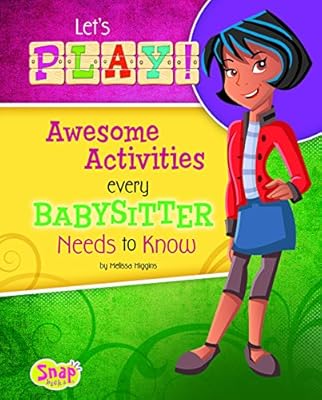 Let's Play!: Awesome Activities Every Babysitter Needs to Know