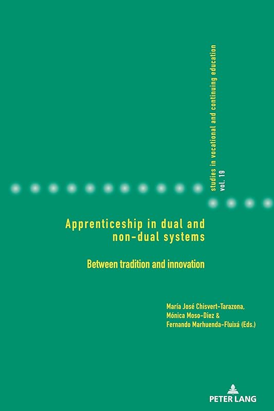 Apprenticeship in dual and non-dual systems (Studies in Vocational and Continuing Education, 19) by Chisvert-Tarazona