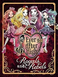Ever After High: Royals and Rebels