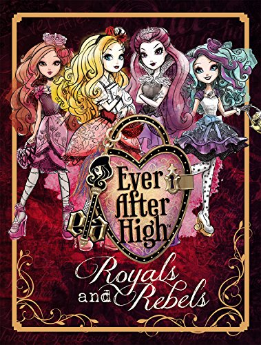 Ever After High: Royals and Rebels by Parragon Books