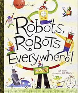 Robots, Robots Everywhere! by Sue Fliess