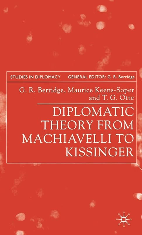 Diplomatic Theory from Machiavelli to Kissinger (Studies in Diplomacy) by T. G. Otte Maurice Keens-Soper
