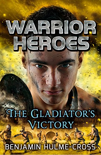 Warrior Heroes: The Gladiator's Victory by Benjamin Hulme-Cross