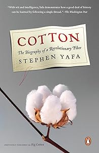 Cotton: The Biography of a Revolutionary Fiber by Stephen Yafa