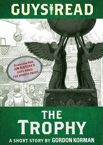 Guys Read: The Trophy: A Short Story from Guys Read: The Sports Pages by Gordon Korman