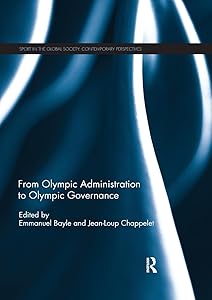 From Olympic Administration to Olympic Governance (Sport in the Global Society – Contemporary Perspectives) by Emmanuel Bayle