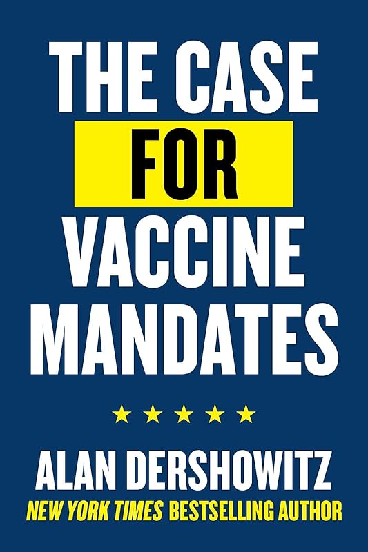 The Case for Vaccine Mandates by Alan Dershowitz