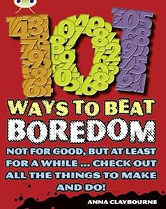 Bug Club Independent Non Fiction Year 3 Brown B 101 Ways to Beat Boredom (BUG CLUB)