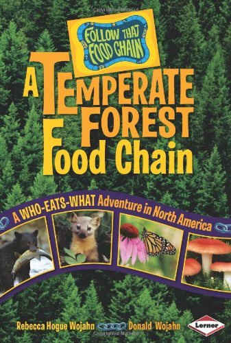 A Temperate Forest Food Chain: A Who-Eats-What Adventure in North America (Follow That Food Chain) by Rebecca Hogue Wojahn