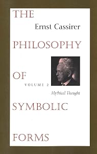 The Philosophy of Symbolic Forms, Vol. 2: Mythical Thought