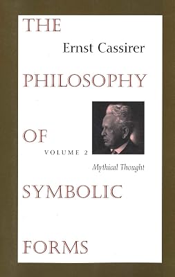 The Philosophy of Symbolic Forms, Vol. 2: Mythical Thought