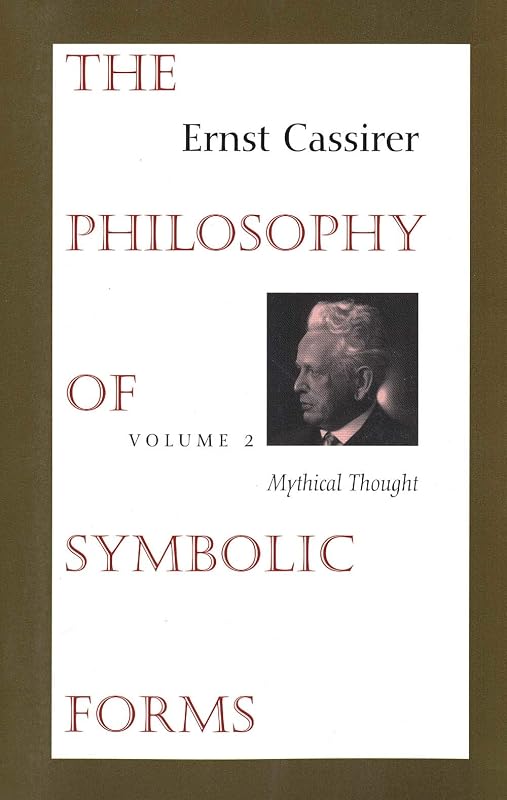 The Philosophy of Symbolic Forms, Vol. 2: Mythical Thought by Ernst Cassirer