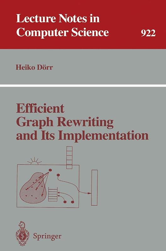 Efficient Graph Rewriting and Its Implementation (Lecture Notes in Computer Science, 922) by Heiko Dorr