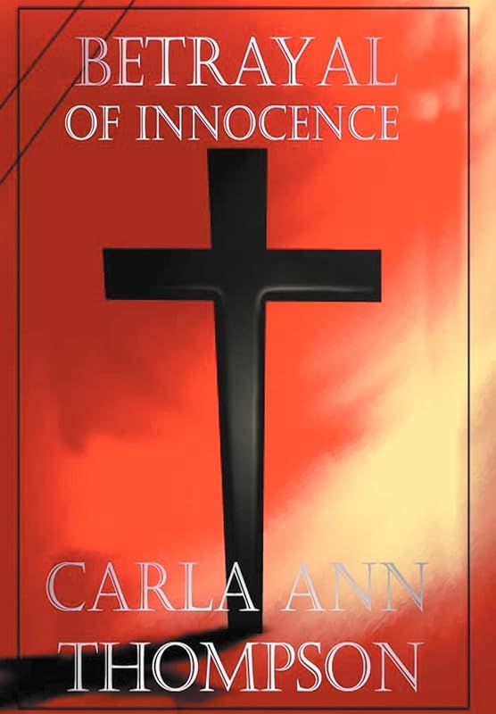 Betrayal of Innocence by Carla Ann Thompson
