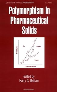 Polymorphism in Pharmaceutical Solids (Drugs and the Pharmaceutical Sciences)