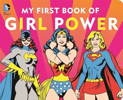 DC SUPER HEROES: MY FIRST BOOK OF GIRL POWER