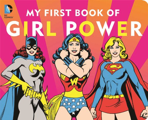 DC SUPER HEROES: MY FIRST BOOK OF GIRL POWER by Julie Merberg