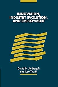 Innovation, Industry Evolution and Employment by David B. Audretsch
