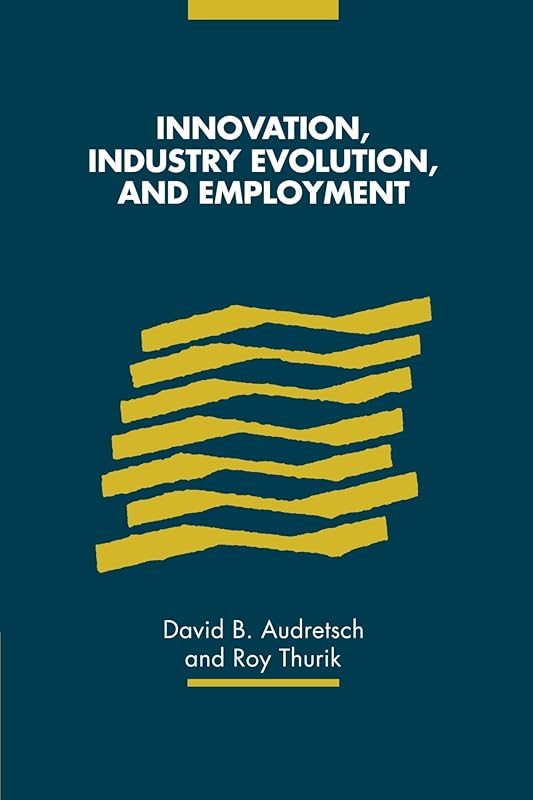 Innovation, Industry Evolution and Employment by David B. Audretsch