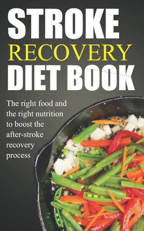 The stroke recovery diet book: The right food and the right nutrition to boost the after-stroke recovery process by Natasha Hinguines