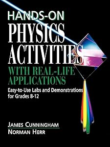 Hands-On Physics Activities with Real-Life Applications: Easy-to-Use Labs and Demonstrations for Grades 8 - 12