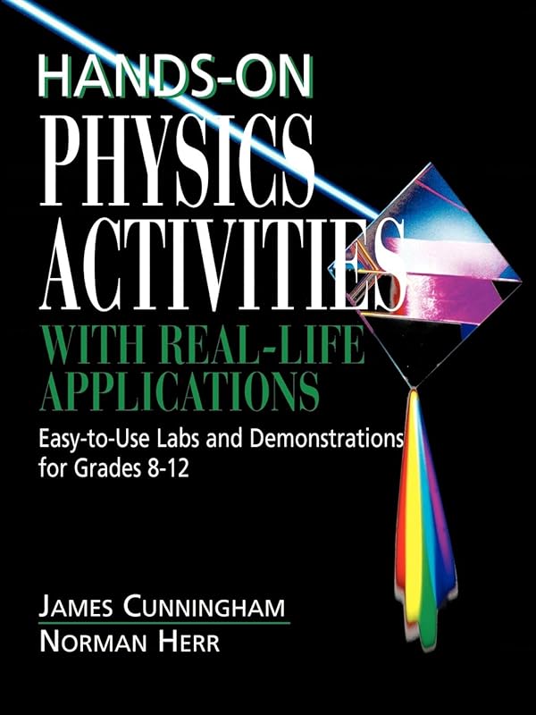 Hands-On Physics Activities with Real-Life Applications: Easy-to-Use Labs and Demonstrations for Grades 8 - 12 by James Cunningham