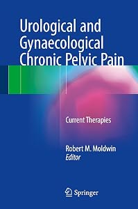 Urological and Gynaecological Chronic Pelvic Pain: Current Therapies by Robert M. Moldwin