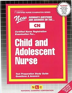 CHILD AND ADOLESCENT NURSE (Certified Nurse Examination Series) (Passbooks) (CERTIFIED NURSE EXAMINATION SERIES (CN))