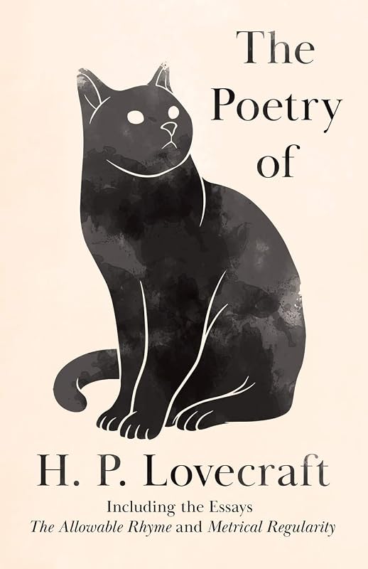 The Poetry of H. P. Lovecraft: Including the Essays 'The Allowable Rhyme' and 'Metrical Regularity' by H. P. Lovecraft