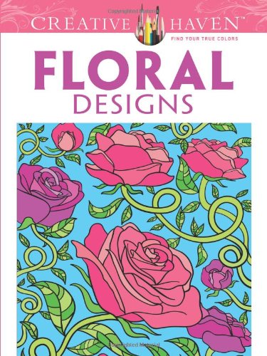 Creative Haven Floral Designs Coloring Book (Creative Haven Coloring Books)