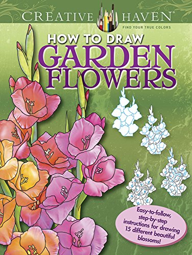 Creative Haven How to Draw Garden Flowers: Easy-to-follow, step-by-step instructions for drawing 15 different beautiful blossoms (Adult Coloring)