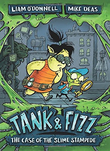 Tank &amp; Fizz: The Case of the Slime Stampede by Liam O'Donnell