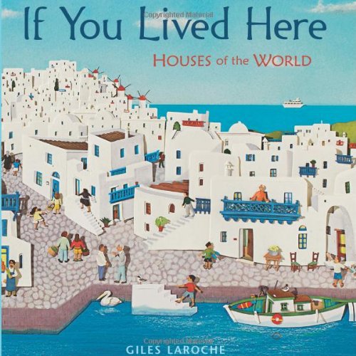 If You Lived Here: Houses of the World by Giles Laroche
