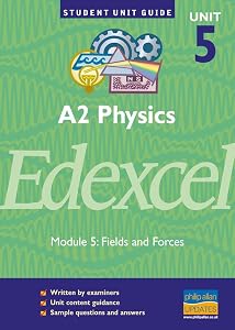 Edexcel Physics A2: Fields and Forces Unit 5 (Student Unit Guides) by Graham George