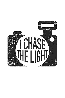 I chase the Light: Photography Photo Quote