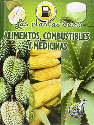 Las Plantas: Fuentes de Alimento, Combustible y Medicine