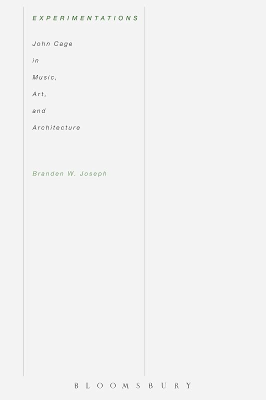 Experimentations: John Cage in Music, Art, and Architecture by Branden Wayne Joseph