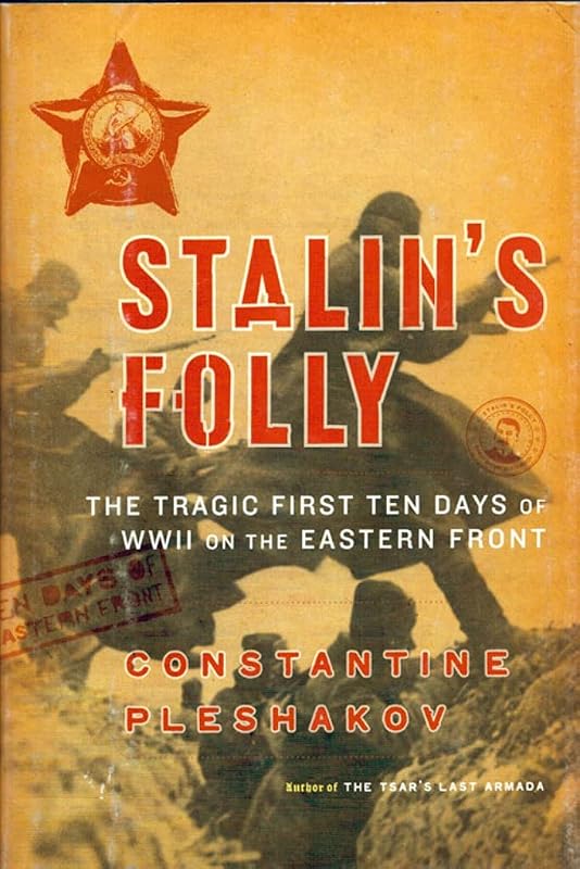 Stalin's Folly: The Tragic First Ten Days of World War II on the Eastern Front by Constantine Pleshakov