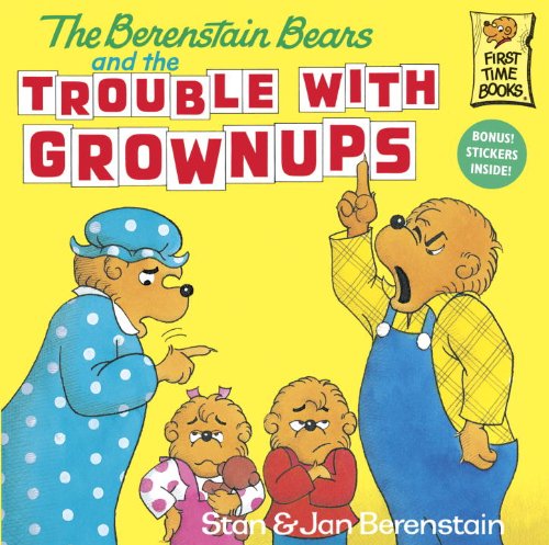The Berenstain Bears and the Trouble with Grownups by Stan Berenstain