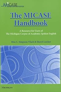The MICASE Handbook: A Resource for Users of the Michigan Corpus of Academic Spoken English by Rita C Simpson-Vlach