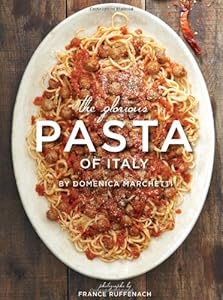 The Glorious Pasta of Italy by Domenica Marchetti