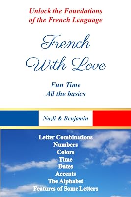 French With Love - All The Basics Of French Language: Learn French With French With Love! (French With Love - The Complete Book Collection)